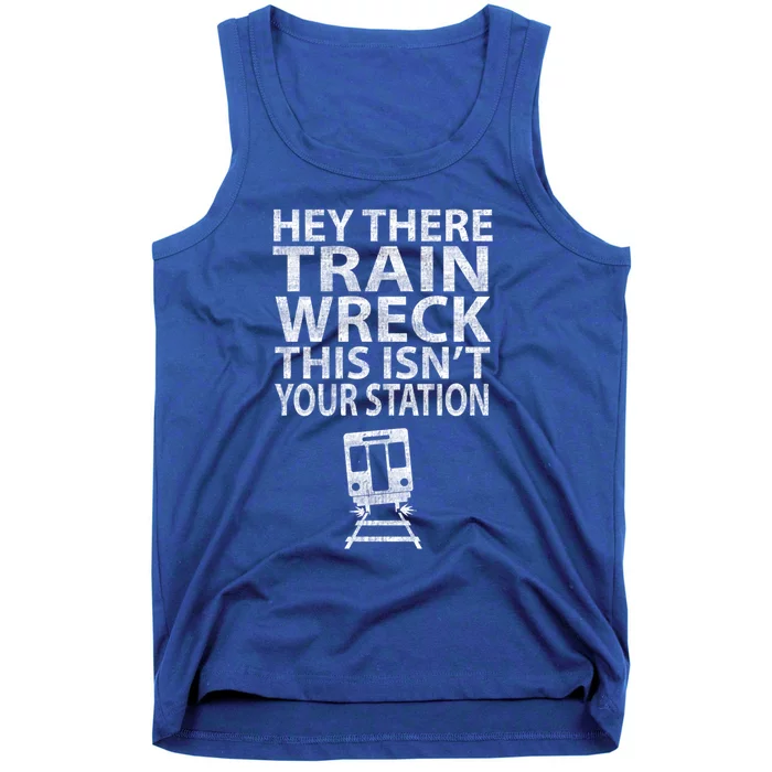 Hey There Train Wreck This Isnt Your Station Gift Tank Top