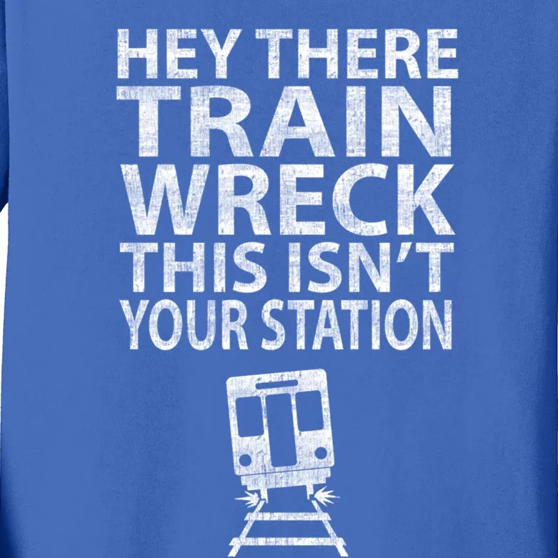 Hey There Train Wreck This Isnt Your Station Gift Kids Long Sleeve Shirt