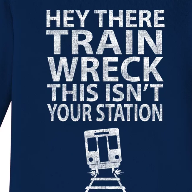 Hey There Train Wreck This Isnt Your Station Gift Baby Long Sleeve Bodysuit