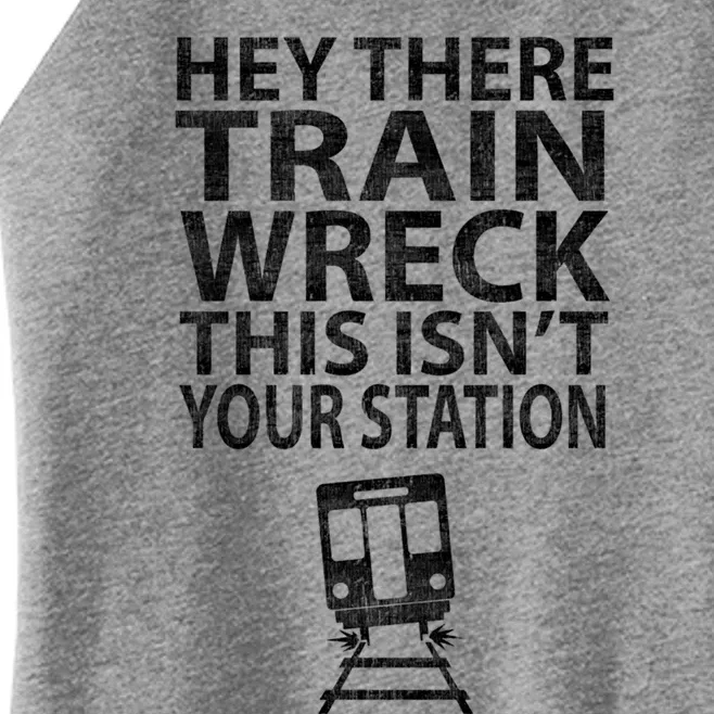 Hey There Train Wreck This Isnt Your Station Gift Women’s Perfect Tri Rocker Tank