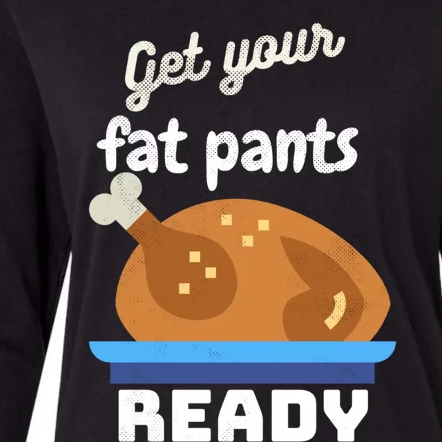 Happy Thanksgiving Turkey Get Your Fat Pants Ready Gift Womens Cotton Relaxed Long Sleeve T-Shirt