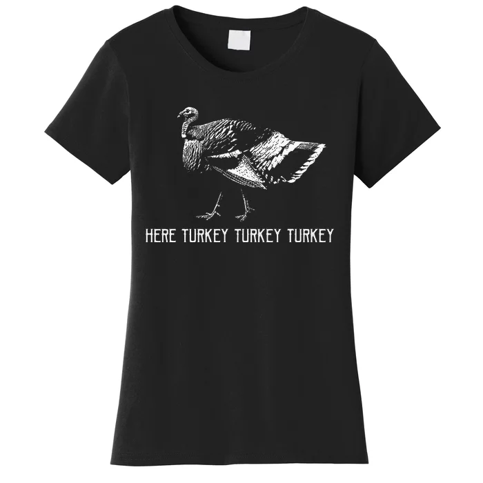 Here Turkey Turkey Turkeyturkey Hunting Season Women's T-Shirt