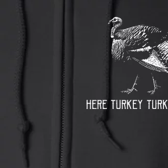 Here Turkey Turkey Turkeyturkey Hunting Season Full Zip Hoodie