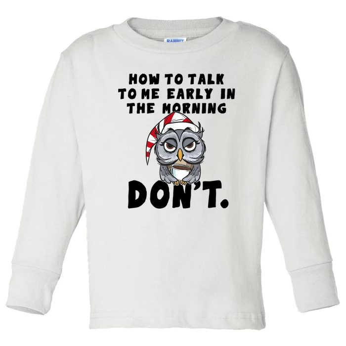 How To Talk To Me In The Morning Dont Funny Owl Toddler Long Sleeve Shirt