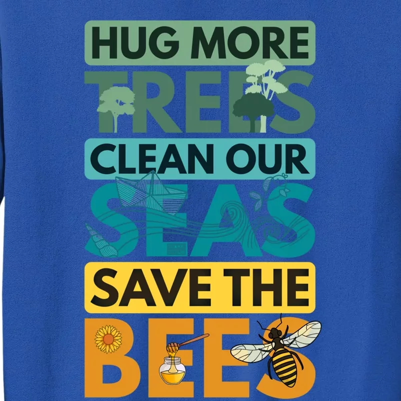 Hug Trees Tree Clean Seas Sea Save Bees Bee Environtalist Gift Sweatshirt