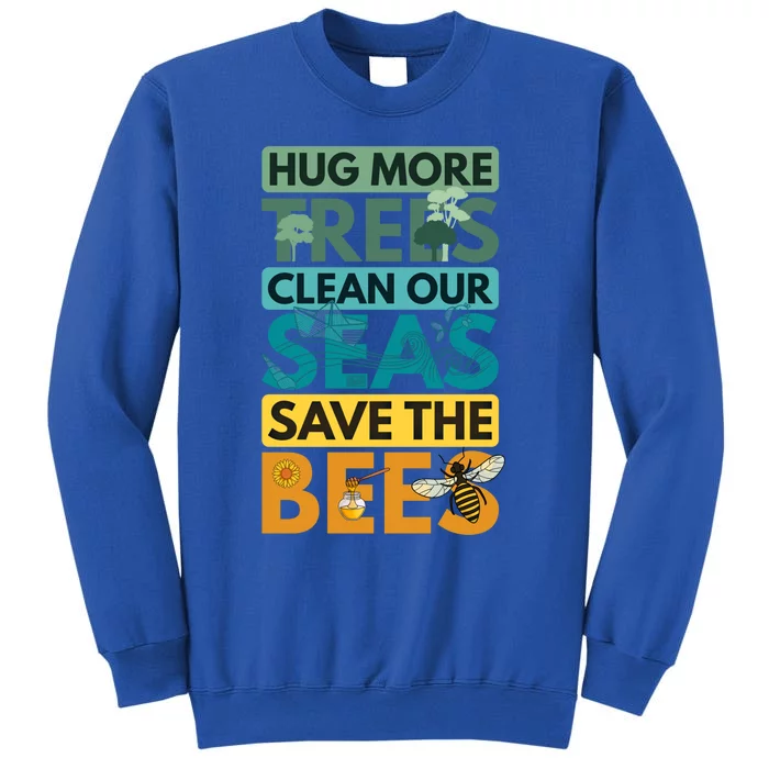 Hug Trees Tree Clean Seas Sea Save Bees Bee Environtalist Gift Sweatshirt