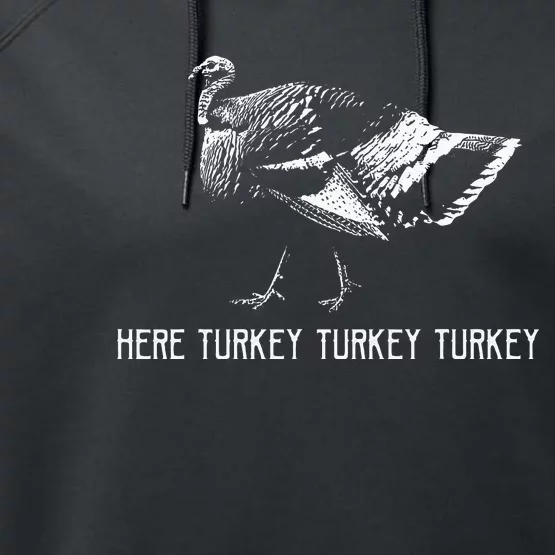 Here Turkey Turkey TurkeyTurkey Hunting Season Gift Performance Fleece Hoodie