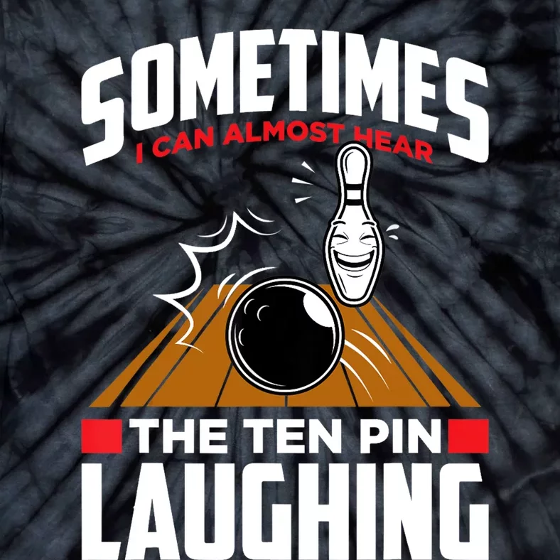 Hear The Ten Pin Laughing Funny Bowler & Bowling TShirt Tie-Dye T-Shirt