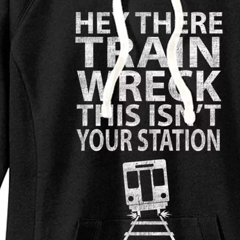 Hey There Train Wreck This Isnt Your Station Gift Women's Fleece Hoodie