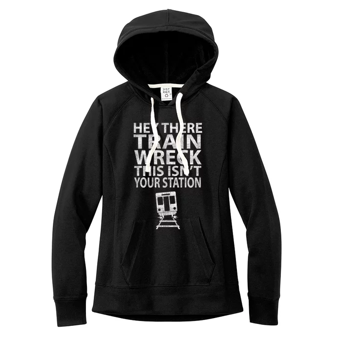 Hey There Train Wreck This Isnt Your Station Gift Women's Fleece Hoodie