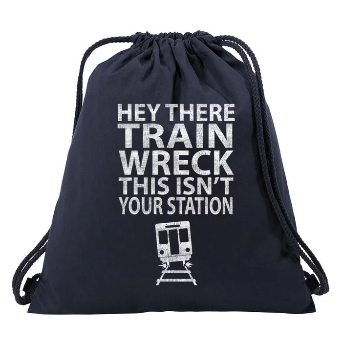 Hey There Train Wreck This Isnt Your Station Gift Drawstring Bag