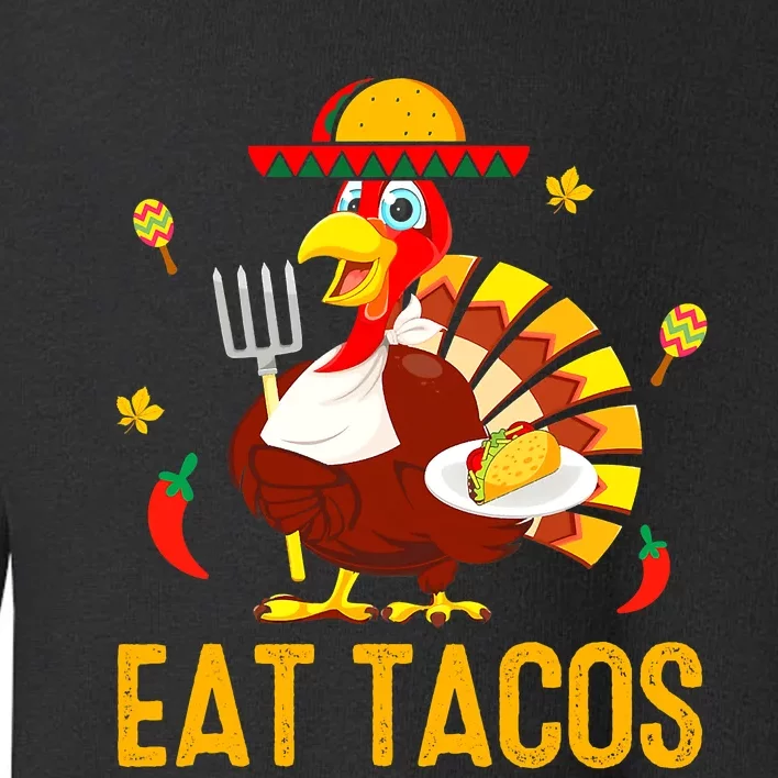 Happy Thanksgiving Turkey Day Turkey Eat Tacos Funny Toddler Sweatshirt