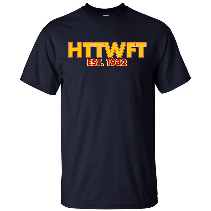 HTTWFT Hail To The Washington Football Team Tall T-Shirt