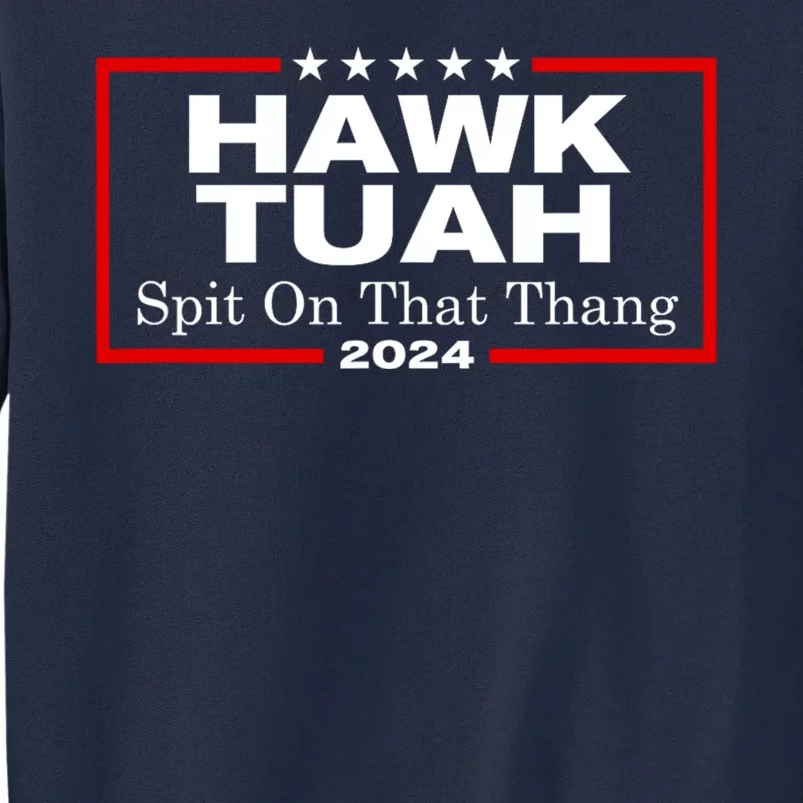 Hawk Tuah Utah 2024 Spit Thang Tall Sweatshirt