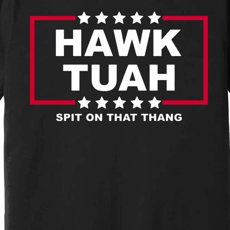 Hawk Tuah Utah Girl Funny Spit On That Thang Premium T-Shirt