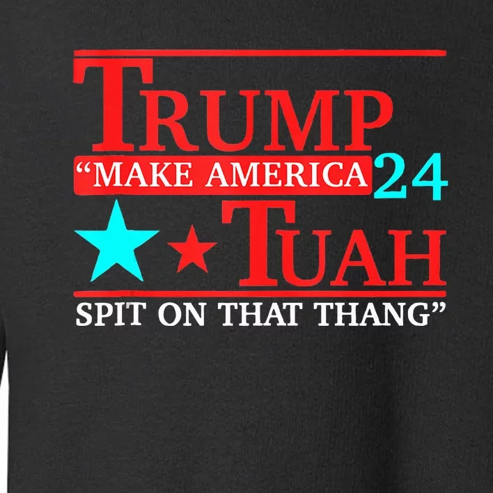 Hawk Tuah Viral Humor Meme Video Girl 24 Trump Tua Toddler Sweatshirt