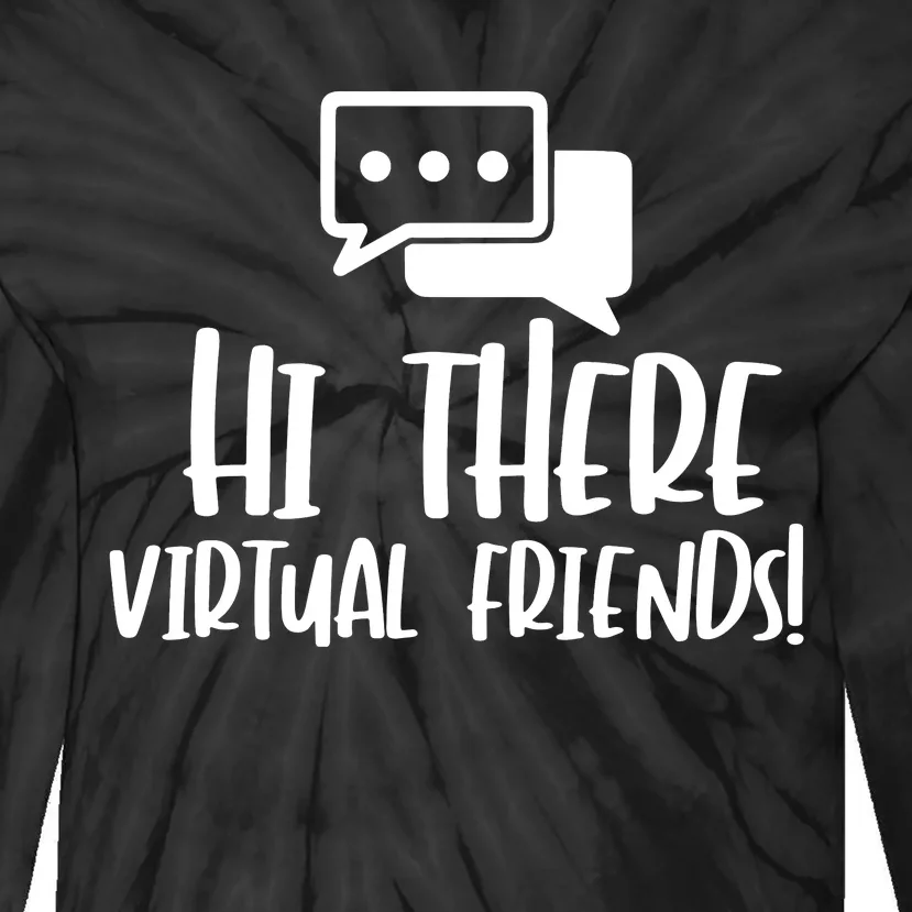 Hi There Virtual Friends Zoom Meeting Tie-Dye Long Sleeve Shirt