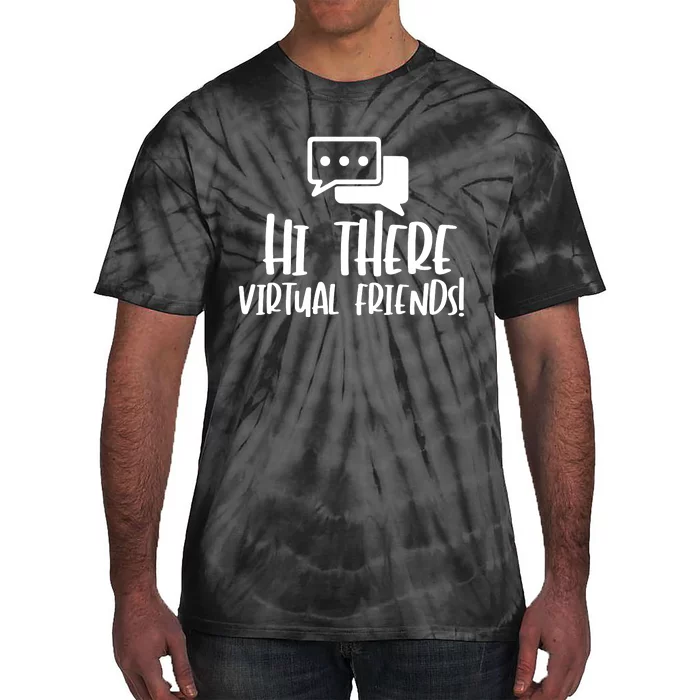 Hi There Virtual Friends Zoom Meeting Tie-Dye T-Shirt