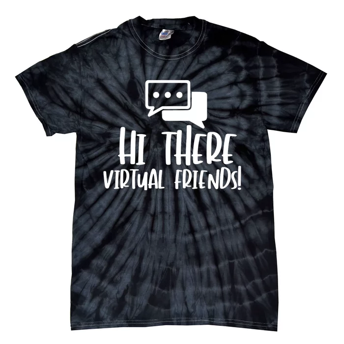 Hi There Virtual Friends Zoom Meeting Tie-Dye T-Shirt