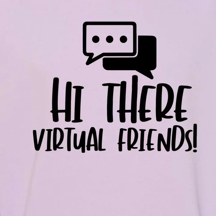 Hi There Virtual Friends Zoom Meeting Garment-Dyed Sweatshirt