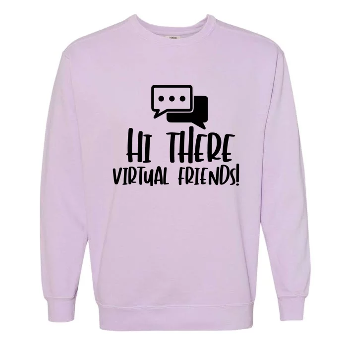 Hi There Virtual Friends Zoom Meeting Garment-Dyed Sweatshirt