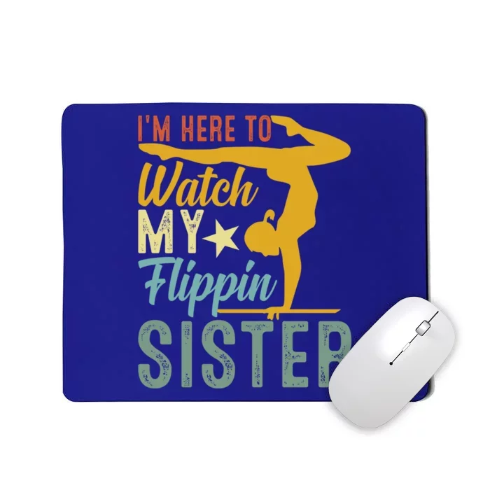 Here To Watch My Flipping Sister Tumbling Gymnast Gymnastics Cool Gift Mousepad