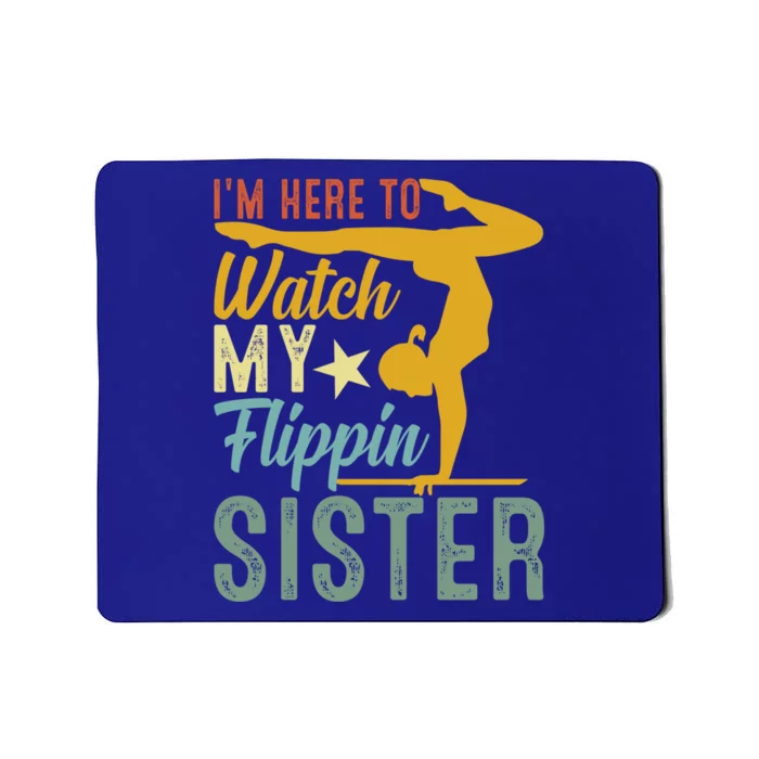 Here To Watch My Flipping Sister Tumbling Gymnast Gymnastics Cool Gift Mousepad