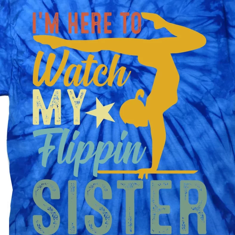 Here To Watch My Flipping Sister Tumbling Gymnast Gymnastics Cool Gift Tie-Dye T-Shirt