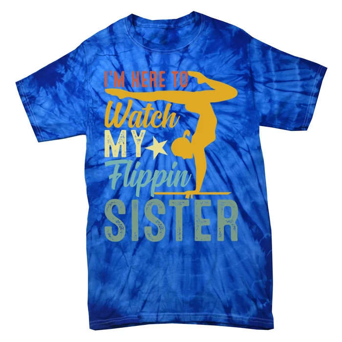 Here To Watch My Flipping Sister Tumbling Gymnast Gymnastics Cool Gift Tie-Dye T-Shirt