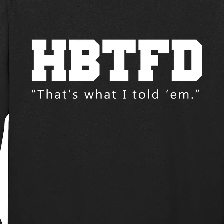 HBTFD That's What I Told Em Long Sleeve Shirt