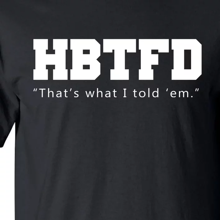 HBTFD That's What I Told Em Tall T-Shirt