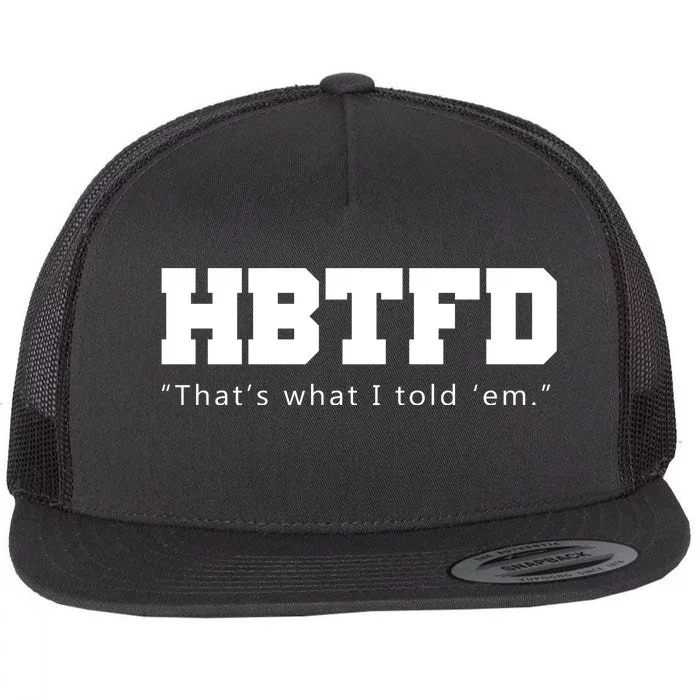 HBTFD That's What I Told Em Flat Bill Trucker Hat