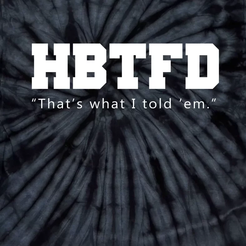 HBTFD That's What I Told Em Tie-Dye T-Shirt