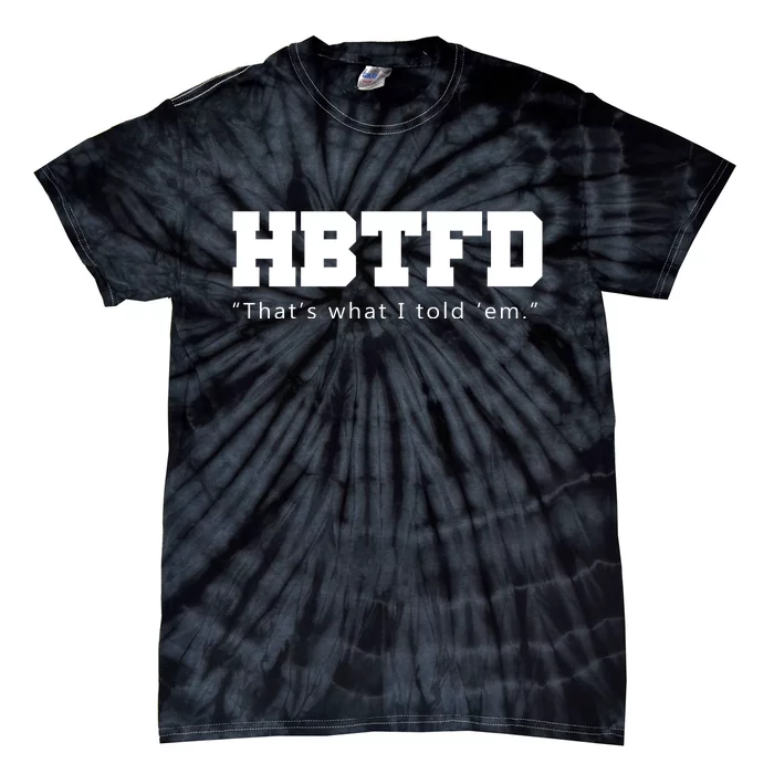 HBTFD That's What I Told Em Tie-Dye T-Shirt