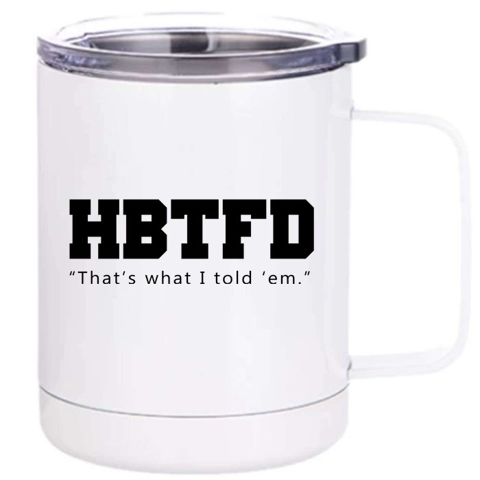 HBTFD That's What I Told Em Front & Back 12oz Stainless Steel Tumbler Cup