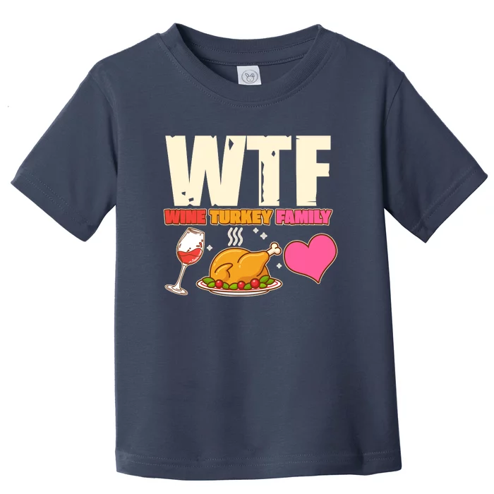 Holiday Time WTF Wine Turkey Family Toddler T-Shirt