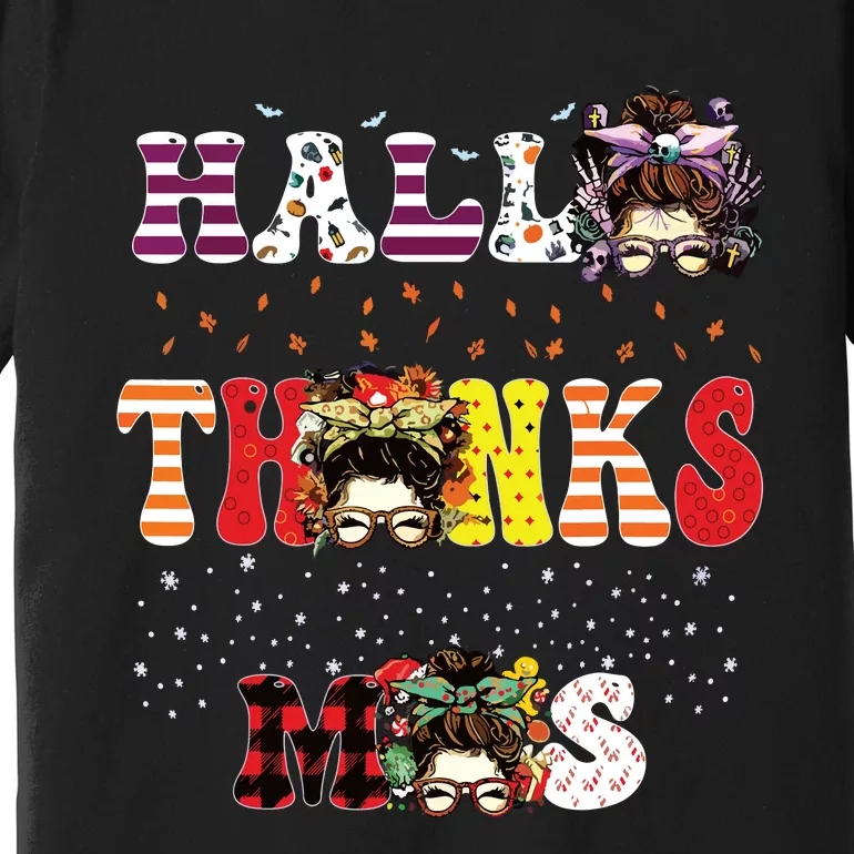 Halloween Thanksgiving Xmas Happy Hallothanksmas Messy Bun Premium T-Shirt