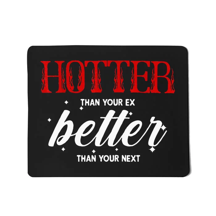 Hotter Than Your Ex Better Than Your Next Funny Boyfriend Mousepad