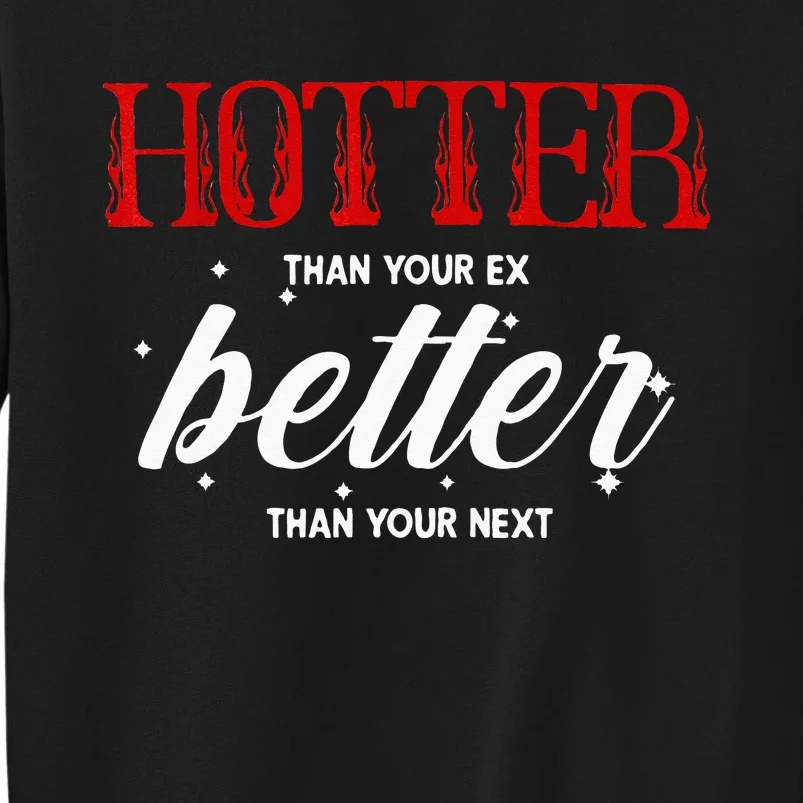 Hotter Than Your Ex Better Than Your Next Funny Boyfriend Tall Sweatshirt