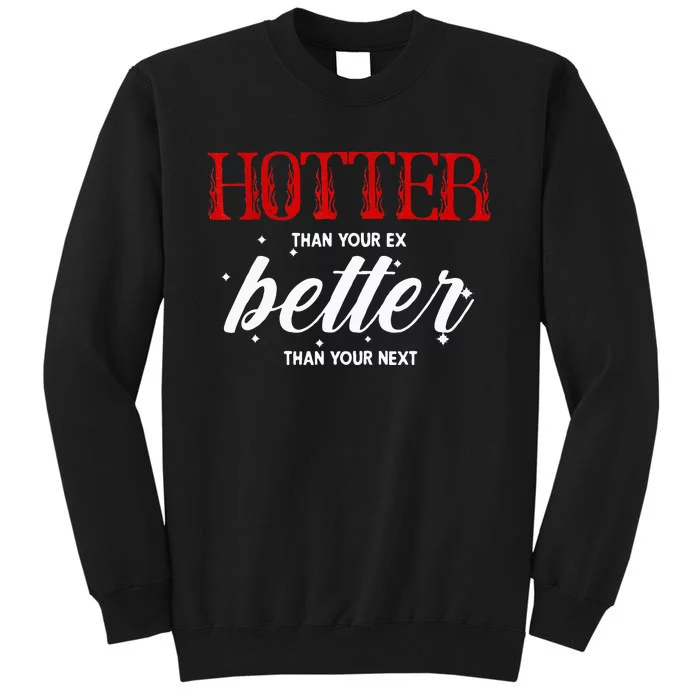 Hotter Than Your Ex Better Than Your Next Funny Boyfriend Tall Sweatshirt