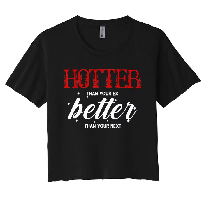 Hotter Than Your Ex Better Than Your Next Funny Boyfriend Women's Crop Top Tee