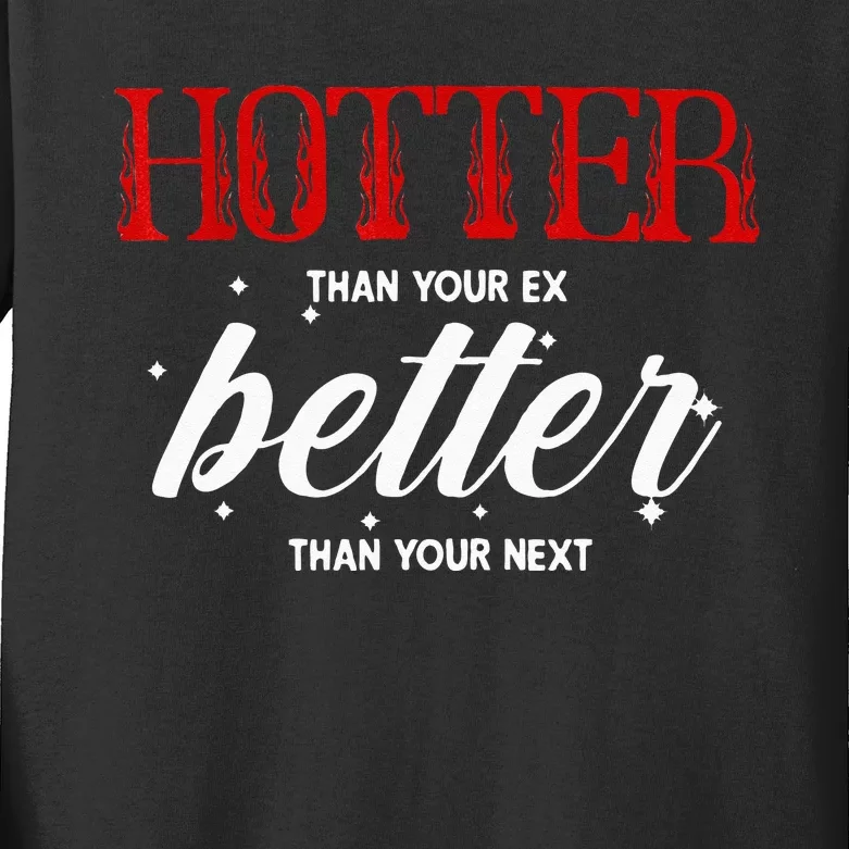 Hotter Than Your Ex Better Than Your Next Funny Boyfriend Kids Long Sleeve Shirt