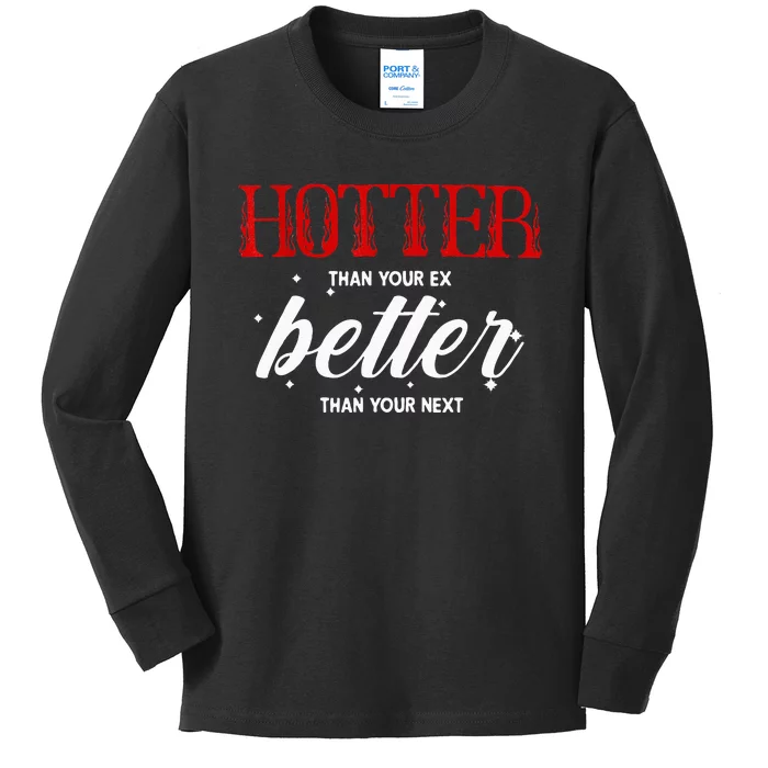 Hotter Than Your Ex Better Than Your Next Funny Boyfriend Kids Long Sleeve Shirt