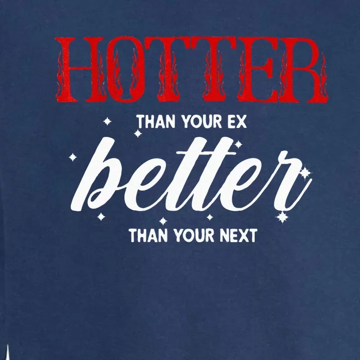 Hotter Than Your Ex Better Than Your Next Funny Boyfriend Garment-Dyed Sweatshirt