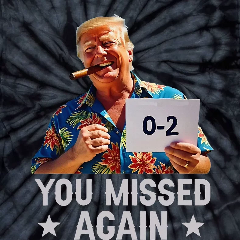 Hawaii Trump You Missed Again Tie-Dye T-Shirt