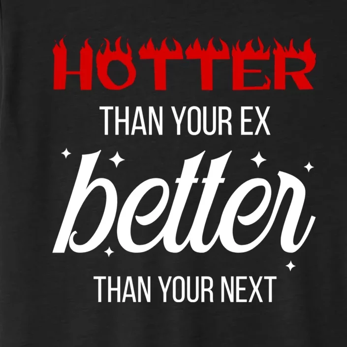 Hotter Than Your Ex Better Than Your Next Sarcastic ChromaSoft Performance T-Shirt