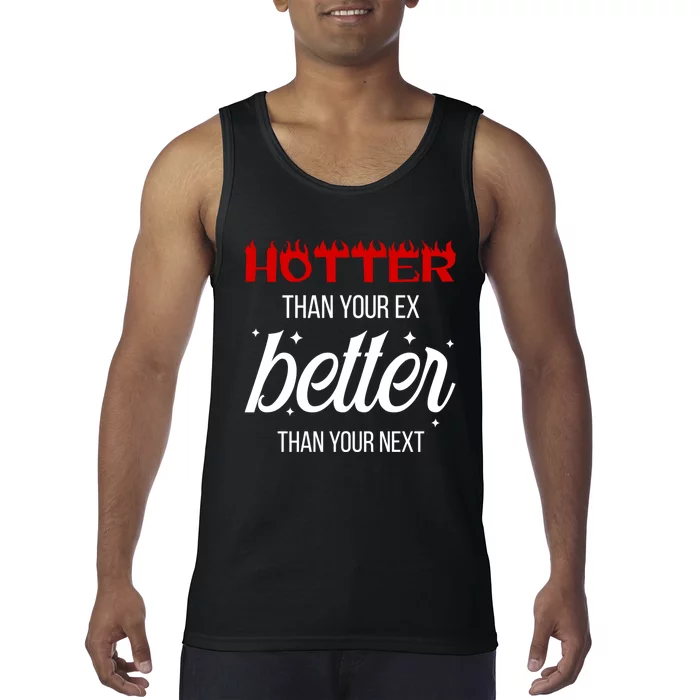 Hotter Than Your Ex Better Than Your Next Sarcastic Tank Top