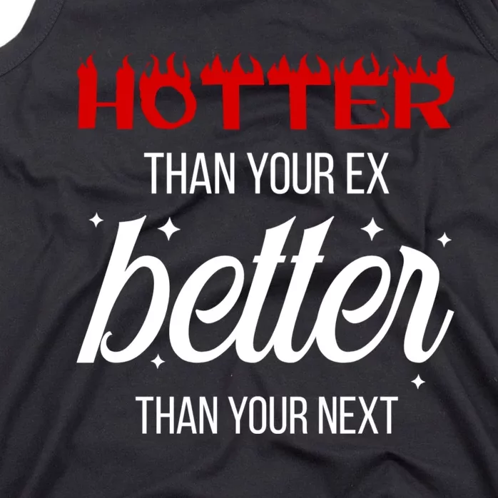 Hotter Than Your Ex Better Than Your Next Sarcastic Tank Top