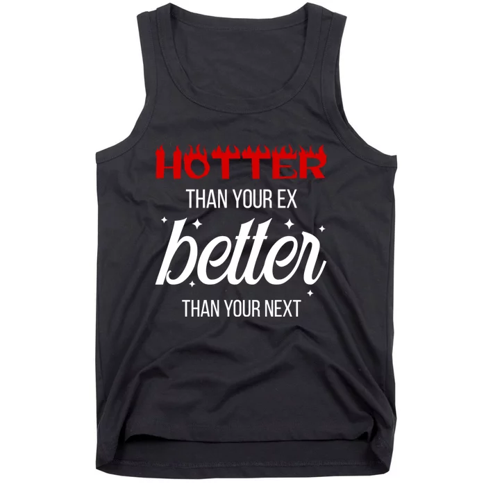 Hotter Than Your Ex Better Than Your Next Sarcastic Tank Top