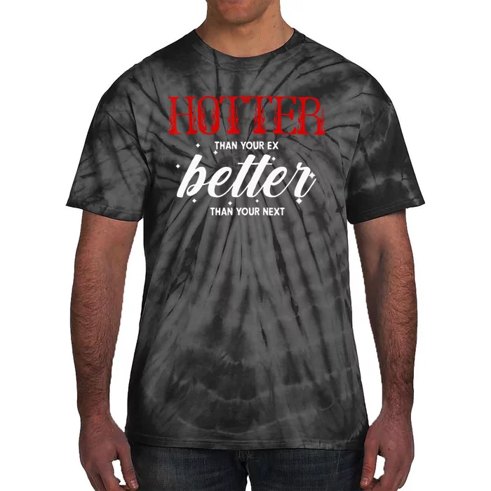 Hotter Than Your Ex Better Than Your Next Funny Boyfriend Tie-Dye T-Shirt